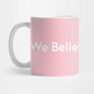 We believe you! Mug